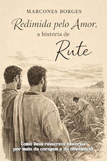 Livro Redimida pelo amor, a história de Rute: Como Deus reescreve destinos por meio da coragem e da obediência.