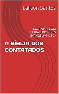 Livro A BÍBLIA DOS CONTATADOS: CONTATOS COM EXTRATERRESTRES EVANGELHO L.S 2ª (LAÍLSON SANTOS, LIVROS E CURSOS)