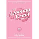 The Mommy Brain Journal: A Helpful Companion for the Busy Mom (365 Days)