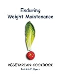 Enduring Weight Maintenance: Vegetarian Cookbook by Patricia E. Byers