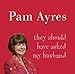 They Should Have Asked My Husband ~ Pam Ayres