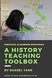 A History Teaching Toolbox: Practical classroom strategies by Mr Russel Tarr