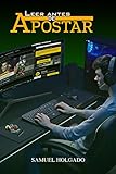 LEER ANTES DE APOSTAR: Apuestas deportivas (fútbol, baloncesto y tenis): consejos para ganar dinero, estrategias y peligros (Spanish Edition) by Samuel Holgado