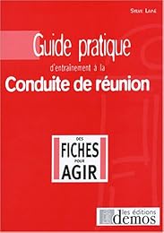 Guide pratique d'entraînement à la conduite de réunion