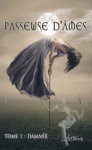 Passeuse d'Âmes, tome 1: Damnée (French Edition) by Lyn A. Lewis