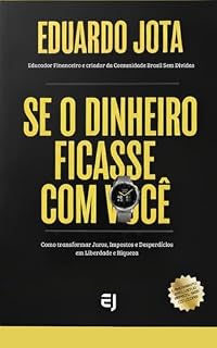 Livro SE O DINHEIRO FICASSE COM VOCÊ: Como transformar Juros, Impostos e Desperdícios em Liberdade e Riqueza