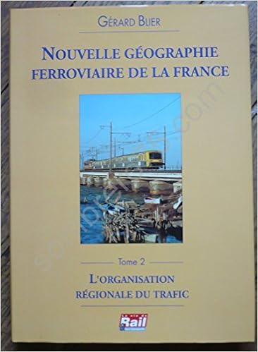 Amazon Fr Nouvelle Geographie Ferroviaire De La France Tome 2 L Organisation Regionale Du Trafic Blier Gerard Livres