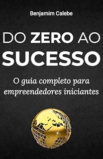 Livro DO ZERO AO SUCESSO: O guia completo para empreendedores iniciantes
