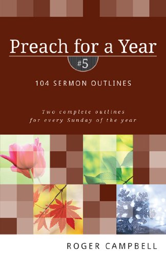 Preach for a Year: 104 Sermon Outlines (Preach for a Year Series) 5th Edition by Roger Campbell