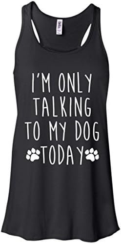 I'm Only Talking To My Dog Today Women Bella Tanktop Tshirt