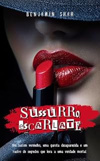 Livro Sussurro Escarlate: Um batom vermelho, uma garota desaparecida e um rastro de segredos que leva a uma verdade mortal.