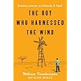 Boy Who Harnessed the Wind: Creating Currents of Electricity and Hope