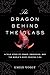 The Dragon Behind the Glass: A True Story of Power, Obsession, and the World's Most Coveted Fish