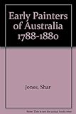 Front cover for the book Early painters of Australia, 1788-1880 by Shar Jones
