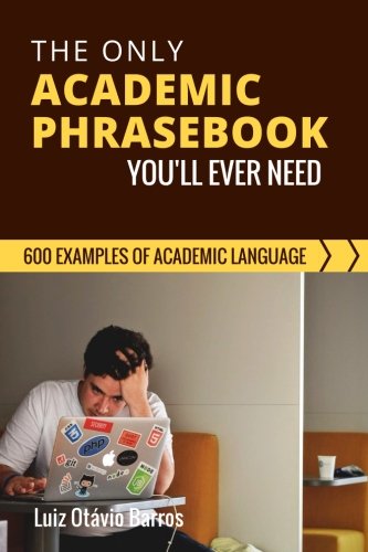 The Only Academic Phrasebook You'll Ever Need: 600 Examples of Academic Language, by Luiz Otavio Barros