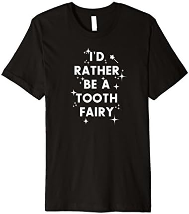 Mens I'd Rather Be A Tooth Fairy Cute Dental Hygienist T-Shirt Medium Black