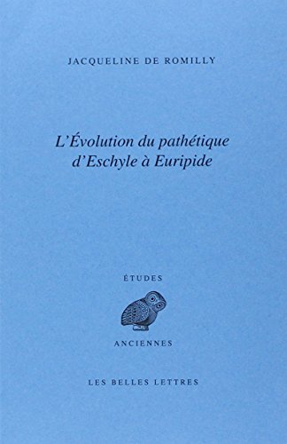 L'Évolution du pathétique d'Eschyle à Euripide (Etudes Anciennes Serie Grecque) (French Edition) by Jacqueline de Romilly