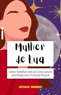 Livro Mulher de Lua: Como Trabalhar com os Ciclos Lunares para Negócios e Evolução Pessoal