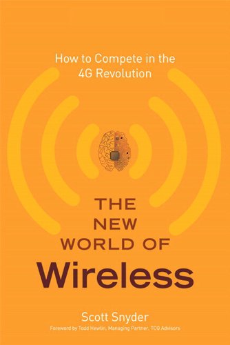 The New World of Wireless: How to Compete in the 4G Revolution, by Scott T. Snyder