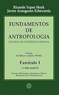 Livro Fundamentos de Antropologia - Fasciculo 1 - A Vida Sensível - Um ideal de excelência humana