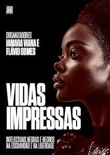 Livro Vidas impressas: Intelectuais negras e negros na escravidão e na liberdade