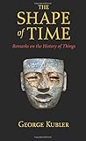The Shape of Time: Remarks on the History of Things