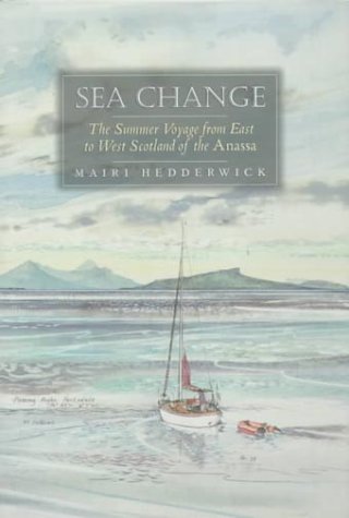 Sea Change: The Summer Voyage from East to West Scotland of the Anassa by Mairi Hedderwick