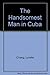The Handsomest Man in Cuba by 
