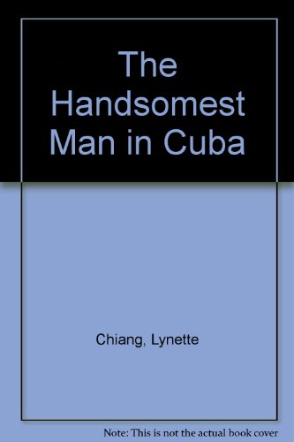 The Handsomest Man in Cuba by Lynette Chiang