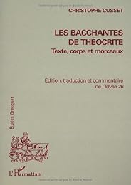 Les  "Bacchantes" de Théocrite, texte, corps et morceaux