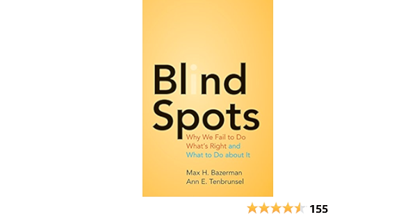 Amazon Com Blind Spots Why We Fail To Do What S Right And What To Do About It Ebook Bazerman Max H Tenbrunsel Ann E Kindle Store