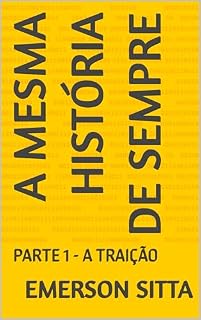 Livro A MESMA HISTÓRIA DE SEMPRE: PARTE 1 - A TRAIÇÃO