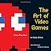 The Art of Video Games: From Pac-Man to Mass Effect - Book by Chris Melissinos