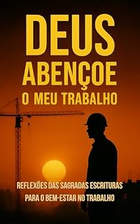 Livro Deus Abençoe o Meu Trabalho: Reflexões das Sagradas Escrituras para o bem-estar no trabalho