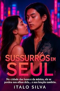 Livro Sussurros em Seul: Na cidade das luzes e da música, ele se perdeu nos olhos dela… e nos lençóis também.