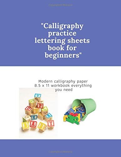 Calligraphy practice lettering sheets book for beginners: Modern calligraphy paper 8.5 x 11 workbook everything you need