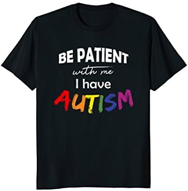 Autism Tshirt Be Patient With Me I Have Autism Gifts