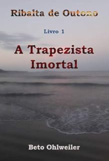 Livro A Trapezista Imortal: Livro 1 (Ribalta de Outono)