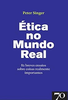 Livro Ética no Mundo Real - 82 breves ensaios sobre coisas realmente importantes