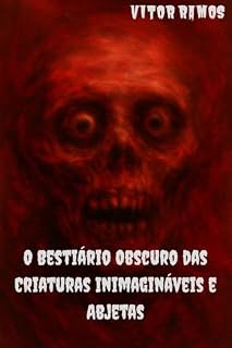 Livro O Bestiário Obscuro das Criaturas Inimagináveis e Abjetas
