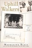 Uphill Walkers: A Memoir of a Family by Madeleine Blais