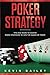Poker Strategy: Tips and Tricks to Master Poker Strategies to Win the Games of Poker by Kevin Bailey