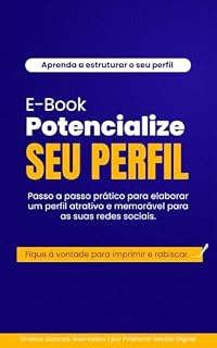 Livro Potencialize Seu Perfil: Guia Prático para Crescer nas Redes Sociais: Passo a passo para atrair seguidores, gerar autoridade e transformar seu perfil em vendas