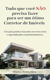 Livro Tudo que você não precisa fazer para ser um ótimo Corretor de Imóveis: Um guia prático baseado em erros reais e aprendizados transformadores