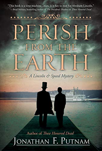 Perish from the Earth: A Lincoln and Speed Mystery by Jonathan F. Putnam
