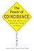 The Power of Coincidence: How Life Shows Us What We Need to Know by David Richo