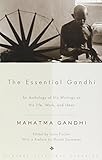The Essential Gandhi: An Anthology of His Writings on His Life, Work, and Ideas