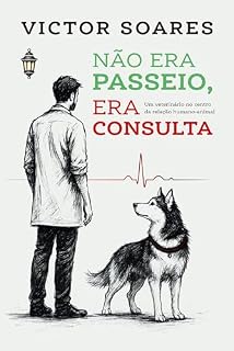 Livro Não era passeio, era consulta: Um veterinário no centro da relação humano-animal