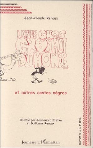 Le Plus Gros Gros Mot Du Monde Et Autres Contes Negres Jeunesse L Harmattan French Edition Renoux Jean Claude 9782738479587 Amazon Com Books