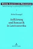 Aufklarung und Romantik in Lateinamerika : Ein Beitrag zu Identitat, Vergleich und Wechselwirkung zwischen lateinamerikanischem und europaischem Denken, Krumpel, Heinz, 3631502184